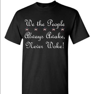 We The People Always Awake, Never Woke! T-shirt Conservative President Trump